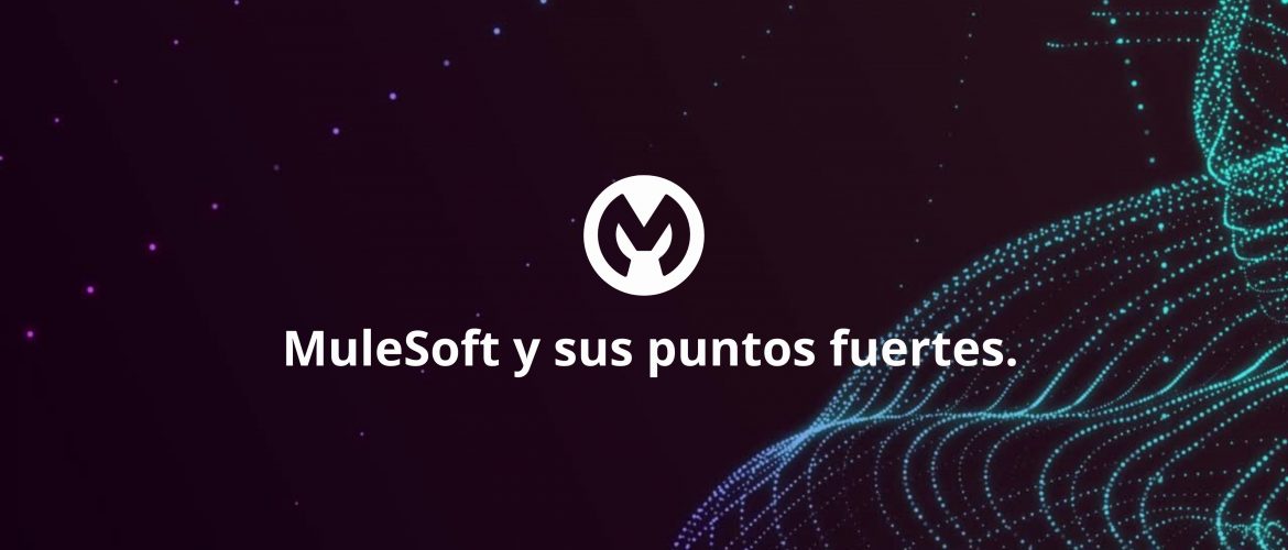 MuleSoft: una herramienta y tres puntos fuertes